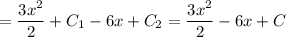 = \dfrac{3x^{2} }{2} + C_{1} - 6x + C_{2} = \dfrac{3x^{2} }{2} - 6x + C