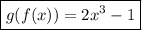 \boxed{g(f(x)) = 2x^{3} - 1}