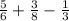 \frac{5}{6} + \frac{3}{8} - \frac{1}{3}