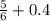 \frac{5}{6} + 0.4