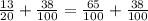 \frac{13}{20} + \frac{38}{100} = \frac{65}{100} + \frac{38}{100}