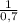 \frac{1}{0,7}