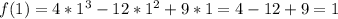 f(1) = 4 * 1^{3} - 12 * 1^{2} + 9 * 1 = 4 - 12 + 9 = 1