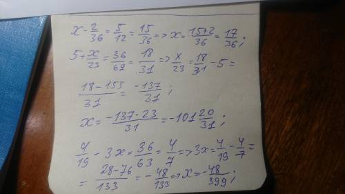 При каком значении х равества верны:х-2/36=5/12; 5+х/23=36/62; 4//19-3х=36/63.