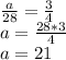 \frac{a}{28}=\frac{3}{4} \\a=\frac{28*3}{4} \\a=21