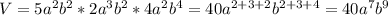 V=5a^2b^2*2a^3b^2*4a^2b^4=40a^{2+3+2}b^{2+3+4}=40a^7b^9