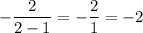 -\dfrac{2}{2-1}=-\dfrac{2}1=-2