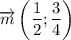 \overrightarrow{m} \left(\dfrac{1}{2} ;\dfrac{3}{4} \right)