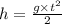 h = \frac{g \times t {}^{2} }{2}