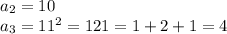 a_2=10\\a_3=11^2=121=1+2+1=4