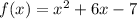 f(x) = x^{2} + 6x - 7