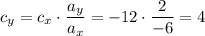 c_y = c_x \cdot \dfrac{a_y}{a_x} = -12 \cdot \dfrac{2}{-6} = 4