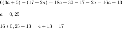 6(3a+5)-(17+2a)=18a+30-17-2a=16a+13a=0,2516*0,25+13=4+13=17