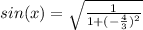 sin(x) = \sqrt{\frac{1}{1+(-\frac{4}{3})^{2}}