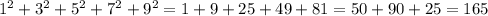 1^{2}+ 3^{2} +5^{2} +7^{2}+9^{2}= 1+9+25+49+81=50+90+25=165