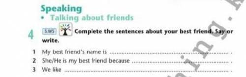 Complete the sentences about your best friend. Say or 4write.1 My best friend's name is2 She/He is m