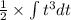 \frac{1}{2} \times \int {t}^{3} dt