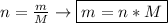 n = \frac{m}{M} \to \boxed{m = n*M}