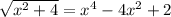 \sqrt{x^{2} +4}=x^{4} -4x^{2} +2