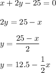 x+2y-25=02y=25-xy=\dfrac{25-x}2y=12.5-\dfrac12x