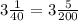 3\frac{1}{40}=3\frac{5}{200}