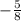 - \frac{5}{8} \\ 