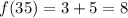 f (35)=3+5=8