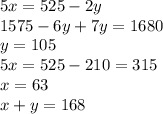 5x=525-2y\\1575-6y+7y=1680\\y=105\\5x=525-210=315\\x=63\\x+y=168