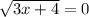 \sqrt{3x + 4} = 0