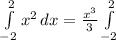 \int\limits^2_{-2}{x^2} \, dx = \frac{x^3}{3} \int\limits^2_{-2}\\