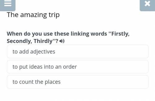 англ омThe amazing trip When do you use these linking words ''Firstly, Secondly, Thirdly''? to add a