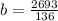 b = \frac{2693}{136}