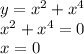 y=x^2+x^4\\x^2+x^4=0\\x=0