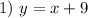 1) \ y=x+9 