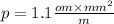 p = 1.1 \frac{om \times {mm}^{2} }{m}