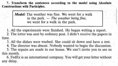 нужно! transform the sentences according to the model using absolute constructions with participles