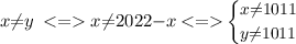 \small \: x{ \neq}{y} \: < = x {\neq}{2022 - }x \: {< =} { } \begin{cases} x {\neq} 1011\\ {y}{\neq}{1011} \end{cases}