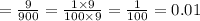 = \frac{9}{900} = \frac{1 \times 9}{100 \times 9} = \frac{1}{100} = 0.01