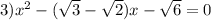 3) {x}^{2} - ( \sqrt{3} - \sqrt{2})x - \sqrt{6} = 0