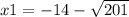 x1 = -14-\sqrt{201}