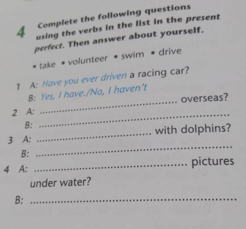 4 Complete the following questions using the verbs in the list in the present perfect. Then answer a