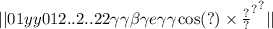 | |01 {yy {012..2..22 \gamma \gamma \beta \gamma e \gamma \gamma \cos(?) \times \frac{?}{?} }^{?} }^{?} | |