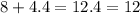 8 + 4.4 = 12.4 = 12