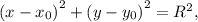 \left(x-x_{0}\right)^{2}+\left(y-y_{0}\right)^{2}=R^{2},