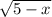 \sqrt{5-x}