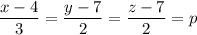 \dfrac{x-4}{3}=\dfrac{y-7}{2}=\dfrac{z-7}{2}=p