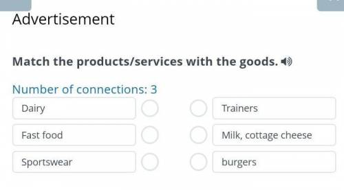 Advertisement Match the products/services with the goods. Number of connections: 3 Dairy Fast food S