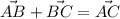 \displaystyle \vec{AB} + \vec{BC} = \vec{AC}