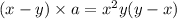 (x - y) \times a = {x}^{2} y(y - x)