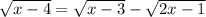 \sqrt{x-4} =\sqrt{x-3} -\sqrt{2x-1}